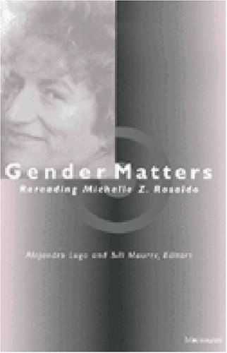 Gender Matters: Rereading Michelle Z. Rosaldo