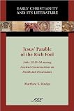 Jesus' Parable of the Rich Fool: Luke 12:13-34 among Ancient Conversations on Death and Possessions (Society of Biblical Literature Early Christianity and Its Literature)