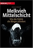 Melkvieh Mittelschicht: Wie die Politik die B�rger pl�ndert - Clemens Wemhoff