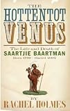 The Hottentot Venus: The Life and Death of Saartjie Baartman (Born 1789 - Buried 2002)