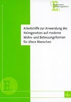 Arbeitshilfe zur Anwendung des Heimgesetzes auf moderne Wohn- und Betreuungsformen f&uuml;r &auml;ltere Menschen