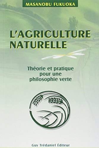 Download L'agriculture naturelle : theorie et pratique pour une philosophie verte Download L'agriculture naturelle : theorie et pratique pour une philosophie verte