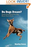 Do Dogs Dream?: Nearly Everything Your Dog Wants You to Know