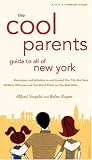 The Cool Parent's Guide to All of New York, 4th Edition: Excursion and Activities in and around our city that your children will love and you won't think ... (Cool Parents Guide to All of New York)
