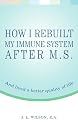 How I Rebuilt My Immune System After M.S.: And Lived a Better Quality of Life
