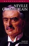 Neville Chamberlain (Reputations Series)