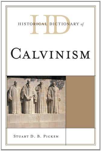 Historical Dictionary of Calvinism (Historical Dictionaries of Religions, Philosophies, and Movements Series)