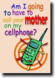 Am I Going To Have To Call Your Mother on My Cell Phone? - Classroom Motivational Poster