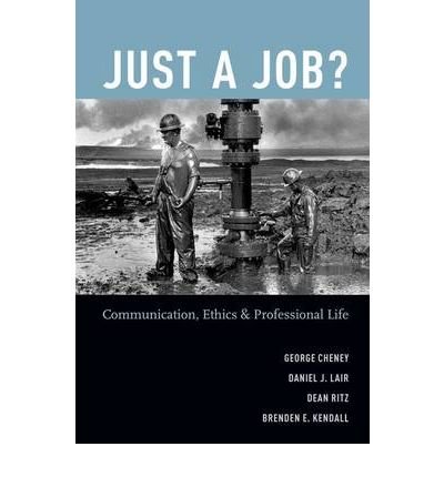 [(Just a Job?: Communication, Ethics, and Professional Life )] [Author: George Cheney] [Dec-2009]