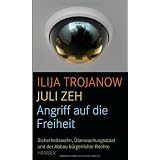 Angriff auf die Freiheit: Sicherheitswahn, �berwachungsstaat und der Abbau b�rgerlicher Rechtevon "Ilija Trojanow"
