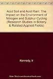 Acid soil and acid rain : the impact on the environment of nitrogen and sulphur cycling