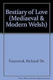 A Welsh bestiary of love : being a translation into Welsh of Richart de Fornival's Bestiaire d'amour