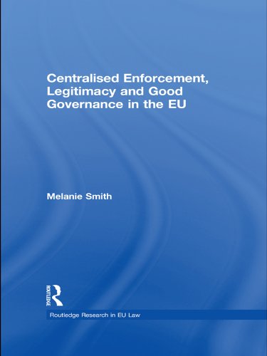 Centralised Enforcement, Legitimacy and Good Governance in the EU (Routledge Research in EU Law)