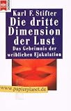 Produkt-Bild: Die dritte Dimension der Lust : das Geheimnis der weiblichen Ejakulation. Heyne-Sachbuch Nr. 100 3453040112