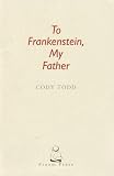 To Frankenstein, My Father