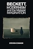 Beckett, modernism and the material imagination