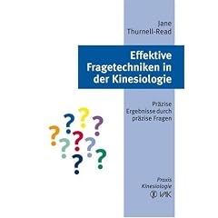Effektive Fragetechniken in der Kinesiologie: Pr�zise Ergebnisse durch pr�zise Fragen. Praxis Kinesiologie