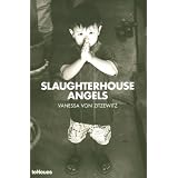 Slaughterhouse Angels ~ Vanessa Von Zitzewitz