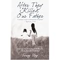 After They Killed Our Father: A Refugee from the Killing Fields Reunites with the Sister She Left Behind
