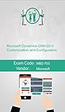 Microsoft MB2-703 Exam: Microsoft Dynamics CRM 2013 Customization and Configuration