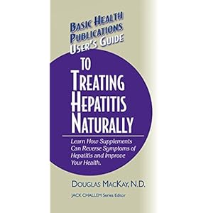 User's Guide to Treating Hepatitis Naturally: Learn How Supplements Can Reverse Symptoms of Hepatitis and Improve Your Health (Basic Health Publicatio