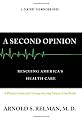 A Second Opinion: Rescuing America's Health Care