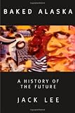 Baked Alaska : a history of the future