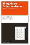 El legado de Arthur Andersen - Un modelo de culto a la excelencia (Spanish Edition)