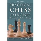 Practical Chess Exercises: 600 Lessons from Tactics to Strategy by  Ray Cheng