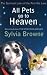 All Pets Go to Heaven: The Spiritual Lives of the Animals We Love