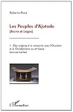 Peuples d'Ajatado (Accra et Lagos) T1 Sources Ecrites des Origines a la Rencontre avec l'Occident et