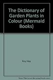 The dictionary of garden plants : in colour, with house and greenhouse plants