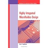 Highly Integrated Microfluidics Design (Integrated Microsystems)