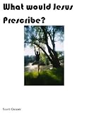 What would Jesus Prescribe?