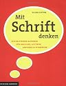 Mit Schrift denken: Ein kritischer Ratgeber für Grafiker, Autoren, Lektoren und Studenten