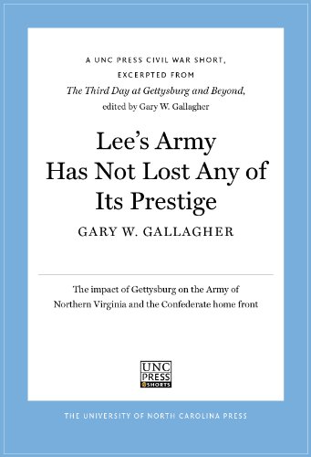 Lee's Army Has Not Lost Any of Its Prestige: A UNC Press Civil War Short, Excerpted from The Third Day at Gettysburg and Beyond, edited by Gary W. Gallagher (UNC Press E-Book Shorts)