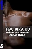 Beau for a 'bo : A collection of five gay erotic stories