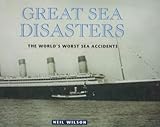 Great sea disasters : the world's worst sea disasters