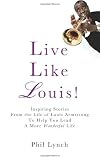 Live Like Louis!: Inspiring Stories From the Life of Louis Armstrong to Help You Lead a More Wonderful Life