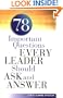 78 Important Questions Every Leader Should Ask and Answer
