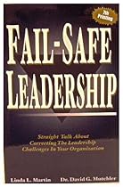 Fail - Safe Leadership: Straight Talk About Correcting The Leadership Challenges In Your Organization Fail - Safe Leadership: Straight Talk About Correcting The Leadership Challenges In Your Organization
