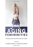 Aging femininities : troubling representations