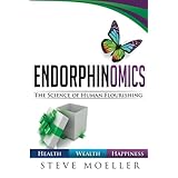 endorphinomics the science of human flourishing professional edition
