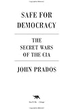 Safe for Democracy: The Secret Wars of the CIA
