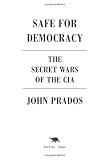 Safe for Democracy: The Secret Wars of the CIA