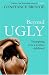Beyond Ugly