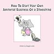 How To Start Your Own Janitorial Business On a Shoestring