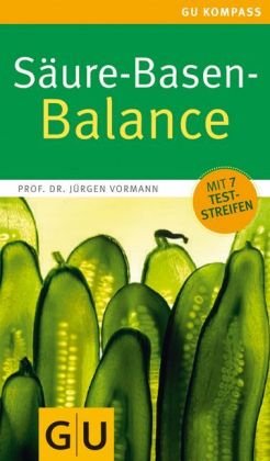 S&auml;ure-Basen-Balance: Richtig essen - gesund ins Gleichgewicht kommen (GU Gesundheits-Kompasse)