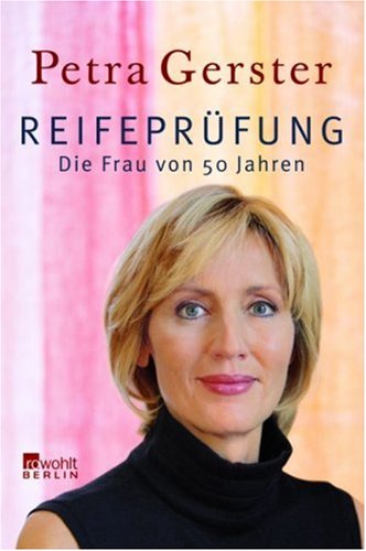 Reifeprüfung: Die Frau von 50 Jahren by Petra Gerster