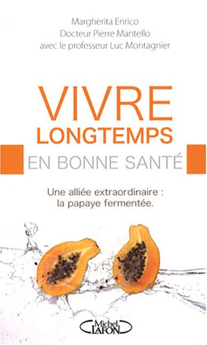 Vivre longtemps en bonne santé : Une alliée extraordinaire : la papaye fermentée